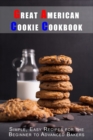Image for Great American Cookie Cookbook : Simple, Easy Recipes for the Beginner to Advanced Bakers