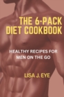 Image for The 6-Pack Diet Cookbook : Healthy Recipes for Men on The Go