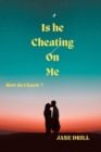 Image for Is he cheating on me?