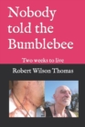 Image for Nobody told the Bumblebee : Two weeks to live