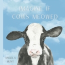 Image for Imagine If Cows Meowed