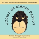 Image for ?Como Se Siente Pedro? : Un Libro Interactivo De Emociones Comparadas