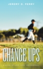 Image for Change Ups: A Novel of Love, Loss, and Baseball