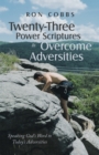 Image for Twenty-Three Power Scriptures to Overcome Adversities: Speaking God&#39;s Word to Today&#39;s Adversities