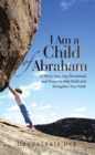 Image for I Am a Child of Abraham: A Thirty-One-Day Devotional and Prayer to Help Build and Strengthen Your Faith