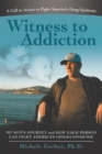 Image for Witness to Addiction: My Son&#39;s Journey and How Each Person Can Fight America&#39;s Opioid Epidemic