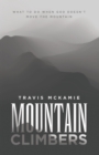 Image for Mountain Climbers: What to do when God doesn&#39;t move the mountain