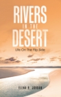 Image for Rivers In The Desert: Life On The Flip Side