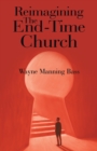 Image for Reimagining The End-Time Church