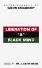 Image for Liberation of &quot;A&quot; Black Mind: Autobiography of Calvin Saulsberry