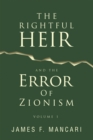 Image for THE RIGHTFUL HEIR And The Error Of Zionism: Volume 1
