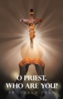 Image for O Priest, Who Are You?