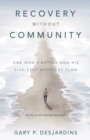 Image for Recovery without Community: One Man&#39;s Battle and His Five-Step Recovery Plan