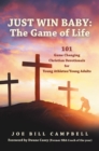 Image for JUST WIN BABY: THE GAME OF LIFE: 101 Game Changing Christian Devotionals for Young Athletes/Young Adults