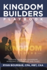 Image for Kingdom Builders Playbook: Ultimate Guide for Leadership, Investing, Stewardship, and Taxes