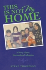Image for THIS IS NOT MY HOME: A Story About International Adoption
