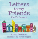 Image for Letters to my Friends: Paul&#39;s Letters