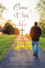 Image for Come With Me: Jesus-Led, Spirit-Driven Lessons Shared for Your Life&#39;s Journey