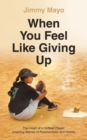 Image for When You Feel Like Giving Up: The Heart of a Softball Player: Inspiring Stories of Perseverance and Victory