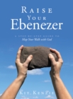 Image for Raise Your Ebenezer: A Step-by-Step Guide To Map Your Walk with God