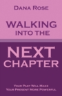 Image for Walking into the Next Chapter: Your Past Will Make Your Present More Powerful