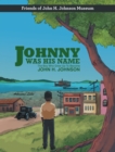 Image for Johnny Was His Name: The Boy Who Grew Up To Become John H. Johnson
