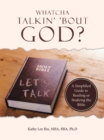 Image for Whatcha Talkin&#39; &#39;Bout God?: A Simplified Guide to Reading or Studying the Bible