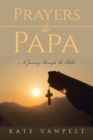 Image for Prayers to Papa: A Journey Through the Bible