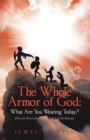 Image for Whole Armor of God:  What Are You Wearing Today?: Dress to Overcome Every Attack of the Enemy
