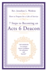 Image for 7 Steps to Becoming an Acts 6 Deacon: How to Prepare for a Life of Service