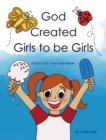 Image for God Created Girls to be Girls: God&#39;s truth.  Pure and Simple.