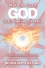 Image for Where is God in Autoimmune Disease?: Strategies, stories, and encouragement for coping  when your body attacks itself 1988 to 2023