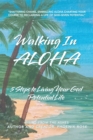 Image for Walking In ALOHA: 5 Steps to Living Your God Potential Life