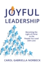 Image for Joyful Leadership: Becoming the Light of Christ to the People You Lead with Love