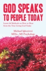 Image for God Speaks to People Today: Learn 64 Methods on How to Hear from the True Living God Today