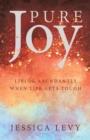 Image for Pure Joy: Living Abundantly When Life Gets Tough