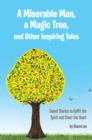 Image for Miserable Man, a Magic Tree, and Other Inspiring Tales: Sweet Stories to Uplift the Spirit and Cheer the Heart