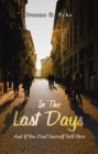 Image for In The Last Days: And If You Find Yourself Still Here
