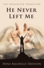 Image for He Never Left Me: The Unexpected Transition