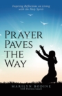 Image for Prayer Paves the Way : Inspiring Reflections on Living with the Holy Spirit: Inspiring Reflections on Living with the Holy Spirit