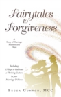 Image for Fairytales to Forgiveness: A Story of Marriage Realness and Hope Including 15 Steps to Cultivate a Thriving Culture in your Marriage &amp; Home