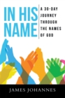 Image for IN HIS NAME: A 30-Day Journey Through the Names of God