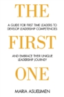 Image for First One: A guide for first time leaders to develop leadership competencies and embrace their unique leadership Journey