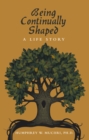 Image for Being Continually Shaped : A Life Story: A Life Story