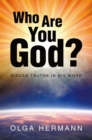 Image for Who Are You God? : Hidden Truths in His Word: Hidden Truths in His Word