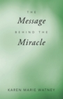 Image for Message Behind the Miracle