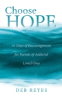 Image for Choose Hope: 31 Days of Encouragement for Parents of Addicted Loved Ones