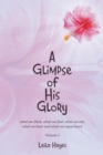 Image for Glimpse of His Glory: what we think, what we feel, what we see, what we hear and what we experience Volume 2