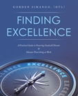 Image for Finding Excellence: A Practical Guide to Fostering Goodwill Dissent &amp; Human Flourishing at Work