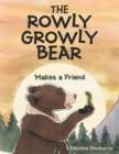 Image for The Rowly Growly Bear : Makes a Friend: Makes a Friend